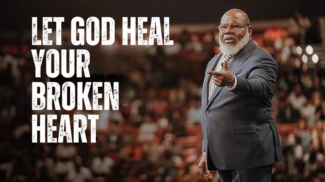 Let God Heal Your Broken Heart | T.D Jakes Motivation |