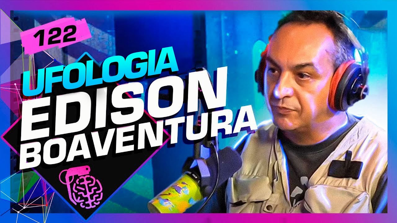 EDISON BOAVENTURA (UFÓLOGO) – Inteligência Ltda. Podcast #122