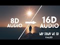 Kaleo  way down we go 16d audio  not 8d