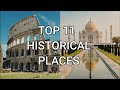 TOP 11 HISTORICAL PLACES YOU SHOULD KNOW ABOUT