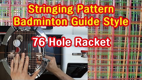 Stringing Pattern - Badminton Guide Style - 76 hole racket (Badminton Racket Stringing)