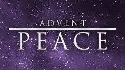 Second Sunday of Advent - Peace - December 6, 2020