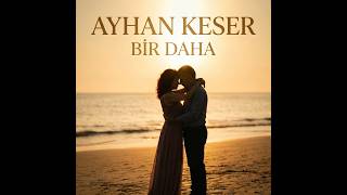 Ayhan Keser - Bir Daha