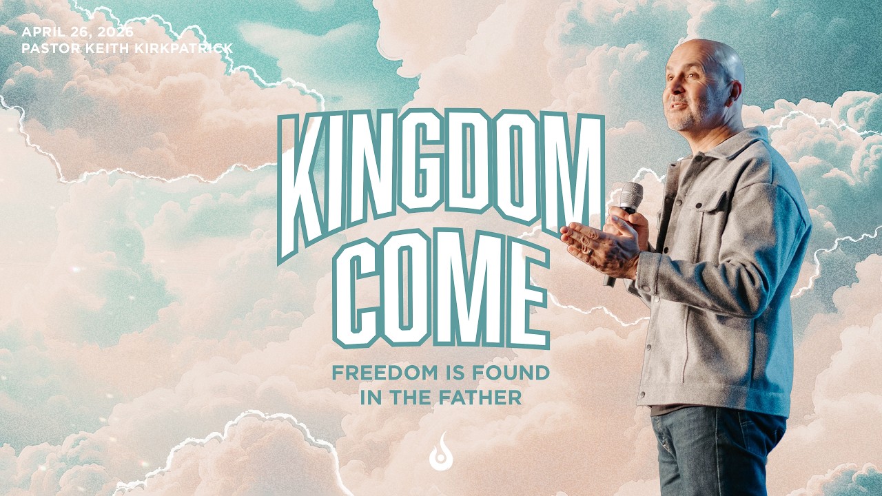 Kingdom Come // Freedom is Found in the Father // Message