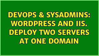 Celebrity DevOps & SysAdmins: Wordpress and IIS. Deploy two servers at one domain (3 Solutions!!) Net Worth
