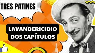 LAVANDERICIDIO Dos Capítulos - TRES PATINES FANS