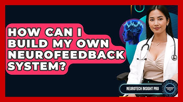 How Can I Build My Own Neurofeedback System? - Neurotech Insight Pro