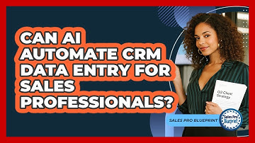 Can AI Automate CRM Data Entry For Sales Professionals? - Sales Pro Blueprint