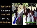 &quot;JAMAICAN&quot; Children Touched By The &quot;HOLY GHOST&quot;