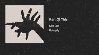 Son Lux ⁠— &quot;Part Of This&quot; (Official Audio)