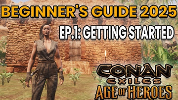 Conan Exiles; Beginner’s Guide | Age of Heroes - 2025 | Ep.1; Getting Started!