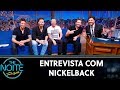 Entrevista com Nickelback | The Noite (18/10/19)