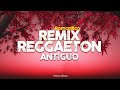 REMIX REGGAETON - ANTIGUO  - ROMÁNTICO - CLÁSICOS - Música Urbana