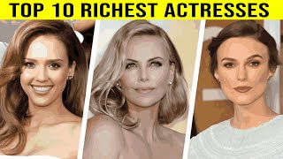 Top 10 Richest Actresses In The World