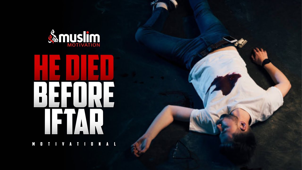 HE DIED JUST BEFORE IFTAR - Best Motivational Video (Emotional)