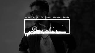 Aydın Kurtoğlu - Tek | Murat Hendes - Remix | Resimi