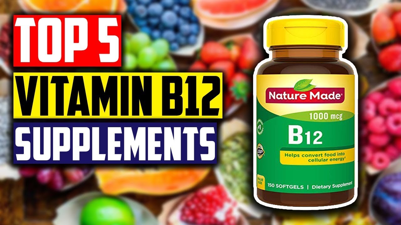 Best Vitamin B12 Supplements: Top 5 Best B12 ...