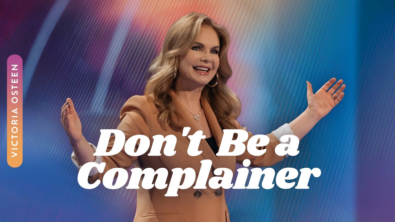Don't Be A Complainer | Victoria Osteen