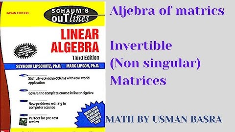 Invertible matrices || Linear Algebra Schaum series || Math by Usman basra