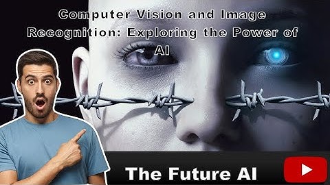 The Power Of Ai: Computer Vision And Image Recognition