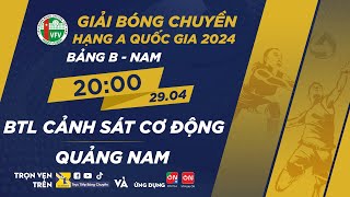 🔴Trực tiếp | BTL Cảnh Sát Cơ Động vs Quảng Nam | Bảng B - Nam giải bóng chuyền hạng A quốc gia 2024
