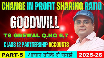Change in Profit Sharing Ratio Class 12 | TS Grewal Q.no-6,7 | Treatment of Goodwill 🔥🔥