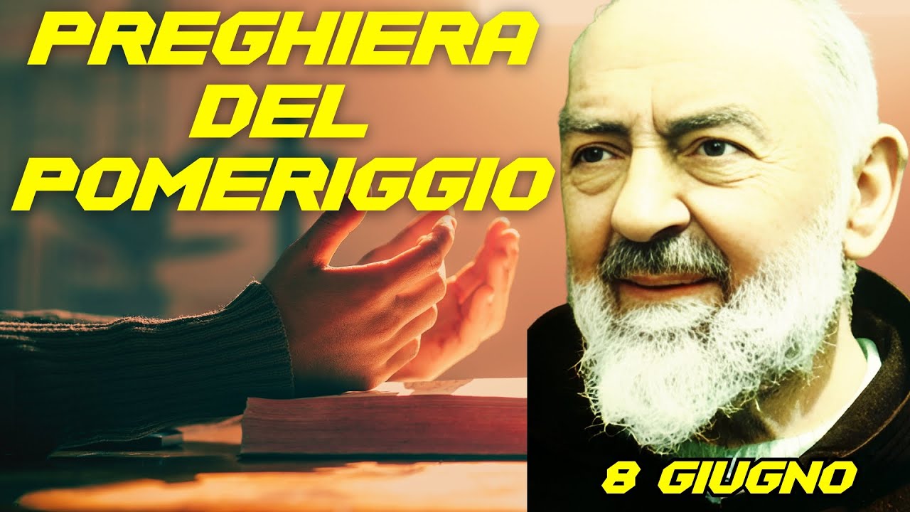 Preghiera del POMERIGGIO | Preghiera a Padre Pio (8 Giugno) - YouTube