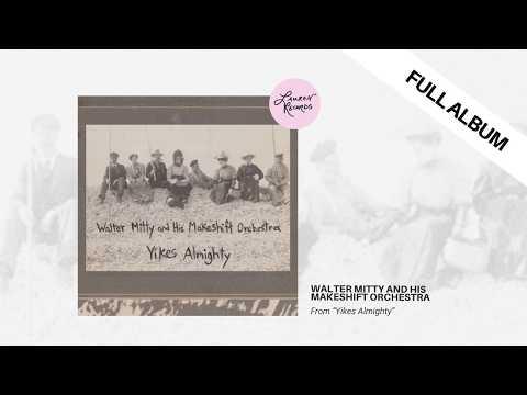 Walter Mitty and His Makeshift Orchestra - Yikes Almighty (Full Album)