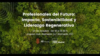 Profesionales del futuro: Impacto, Sostenibilidad y Liderazgo regenerativo