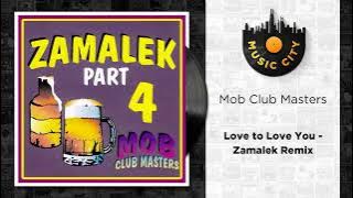 Mob Club Masters - Love to Love You - Zamalek Remix | Official Audio