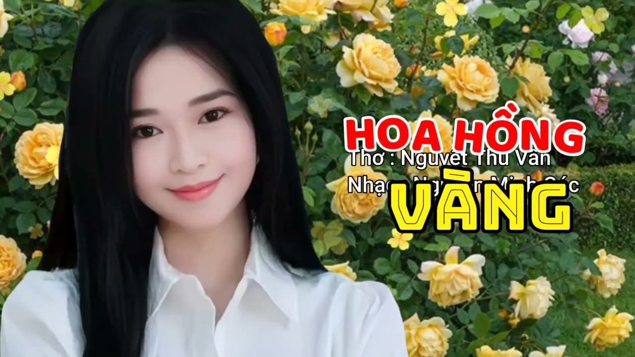 HOA HỒNG VÀNG - Thơ : Nguyệt Thu Vân - Nhạc : Nguyễn Minh Các 