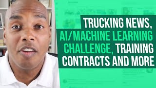 0722 Updates: Trucking news, AI/machine learning challenge, training contracts and more