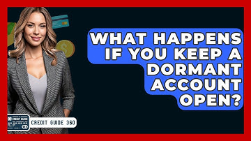 What Happens If You Keep A Dormant Account Open? - CreditGuide360.com