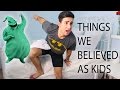 Things We Believed as Kids!