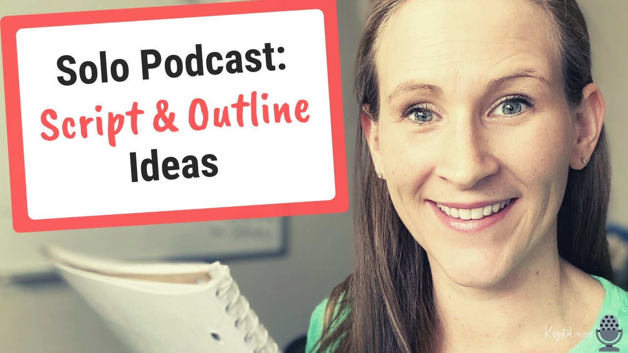 Solo Podcast Ideas, How to Script or Outline Episodes