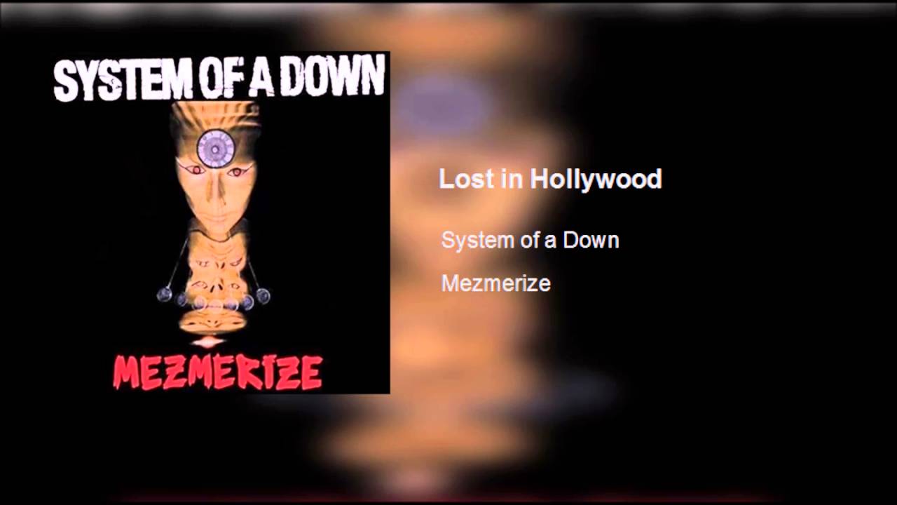 System of a down Lost in Hollywood. System of a down "Mezmerize". System of a down b.y.o.b. Песня Lost down.