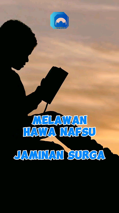 JAMINAN SURGA bagi yang bisa menahan hawa nafsu. Firman Allah