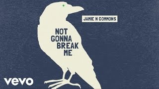 Jamie N Commons - Not Gonna Break Me (Audio) chords