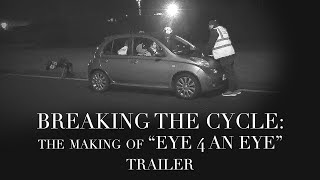 Breaking the Cycle: The Making of 'Eye 4 an Eye' (TRAILER)
