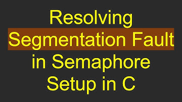 Resolving Segmentation Fault in Semaphore Setup in C
