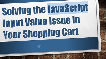 Solving the JavaScript Input Value Issue in Your Shopping Cart