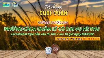 APN - TRÒ CHUYỆN CUỐI TUẦN KỲ 8 - NHỮNG CÁCH QUẢN LÝ CỎ VÀ LÚA CỎ TRÊN RUỘNG LÚA #anphatnong