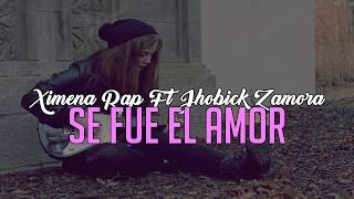 Se Fue El Amor - Ximena Rap Ft Jhobick Zamora Rap Romantico 2018