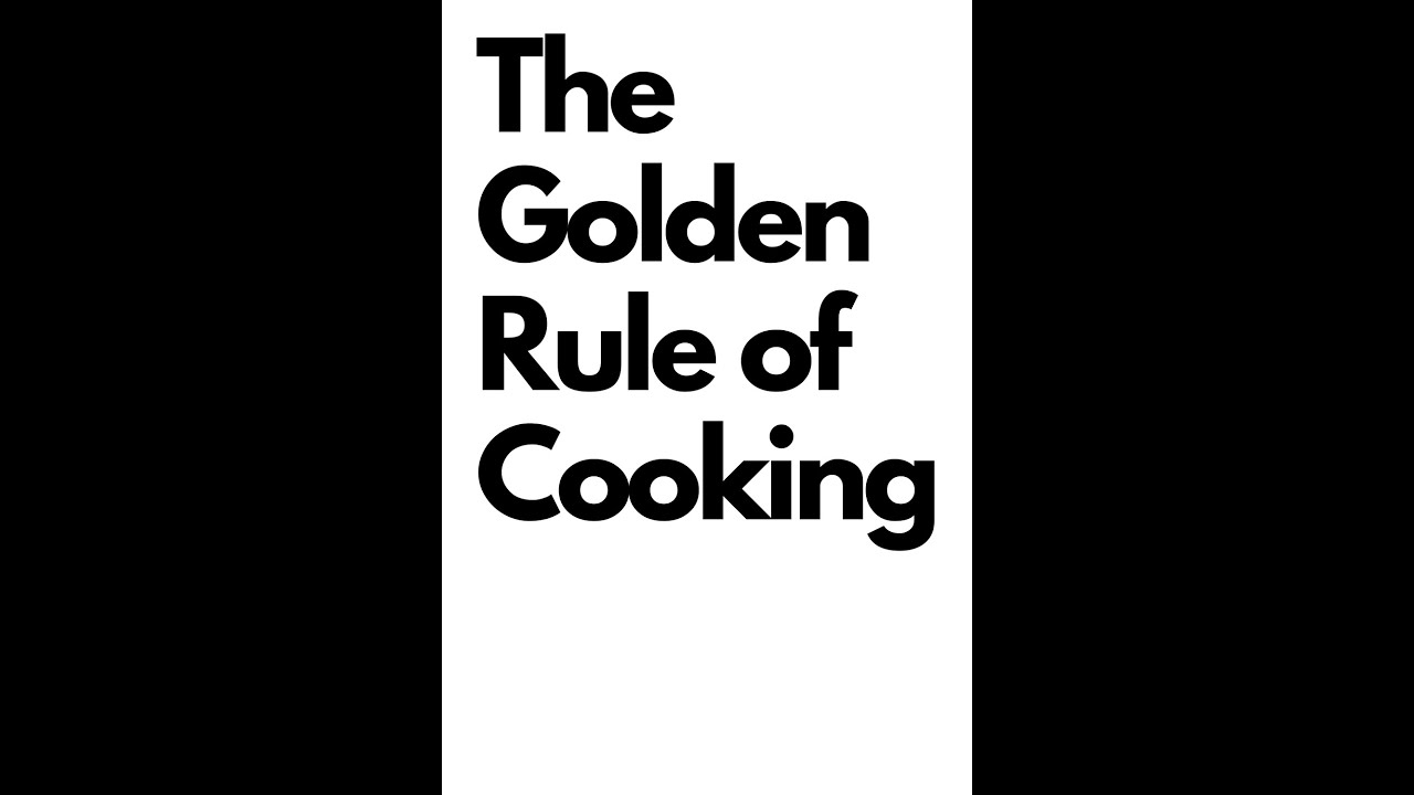 What Is The Golden Rule of Cooking?