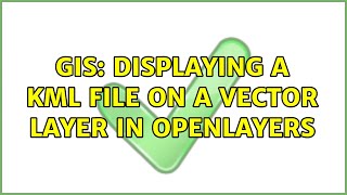 GIS: Displaying a KML File on a Vector Layer in OpenLayers (4 Solutions!!)