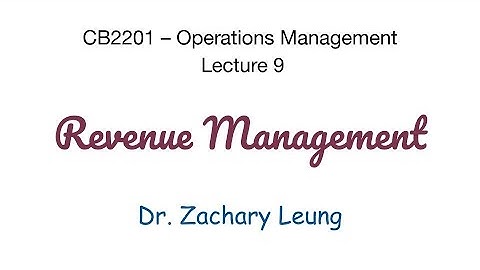 CB2201 – Lecture 9 – Part 0 Overview of Revenue Management