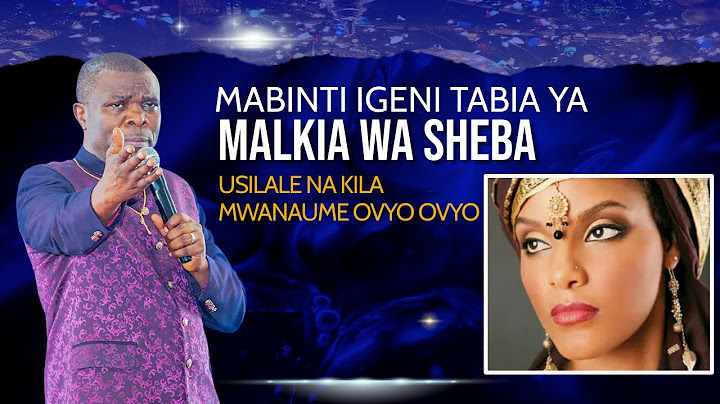 MABINTI JITUNZENI IGENI TABIA YA MALKIA WA SHEBA