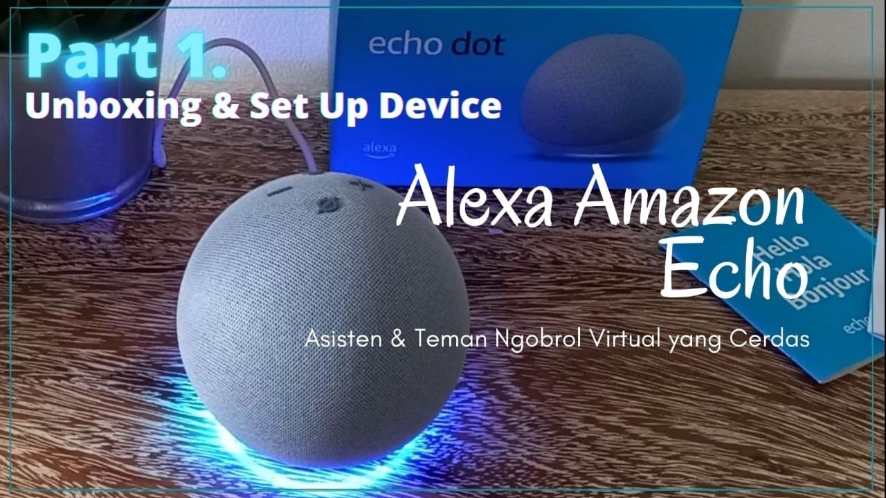 Alexa Amazon Echo Dot Asisten dan Teman Virtual Yang Cerdas Part 1