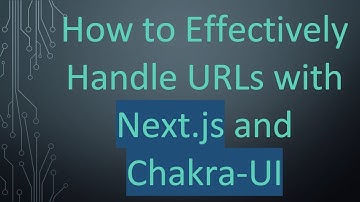 How to Effectively Handle URLs with Next.js and Chakra-UI