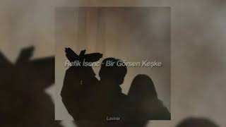 Refik İsenc - Bir Görsen Keşke Slowedreverb